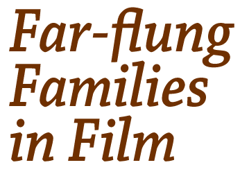 Far flung Families in Film